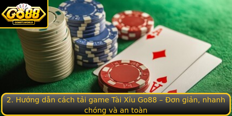 2. Hướng dẫn cách tải game Tài Xỉu Go88 – Đơn giản, nhanh chóng và an toàn