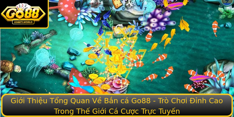 Giới Thiệu Tổng Quan Về Bắn cá Go88 - Trò Chơi Đỉnh Cao Trong Thế Giới Cá Cược Trực Tuyến Giới Thiệu Tổng Quan Về Bắn cá Go88 - Trò Chơi Đỉnh Cao Trong Thế Giới Cá Cược Trực Tuyến