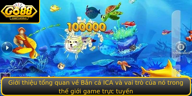 Giới thiệu tổng quan về Bắn cá ICA và vai trò của nó trong thế giới game trực tuyến Giới thiệu tổng quan về Bắn cá ICA và vai trò của nó trong thế giới game trực tuyến