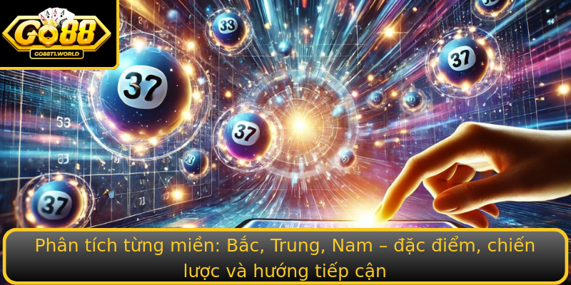 Phân tích từng miền: Bắc, Trung, Nam – đặc điểm, chiến lược và hướng tiếp cận