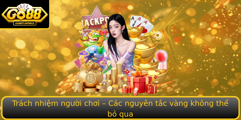 Trách nhiệm người chơi – Các nguyên tắc vàng không thể bỏ qua